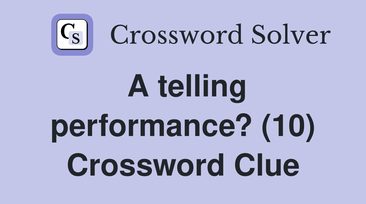 A telling performance? (10) Crossword Clue