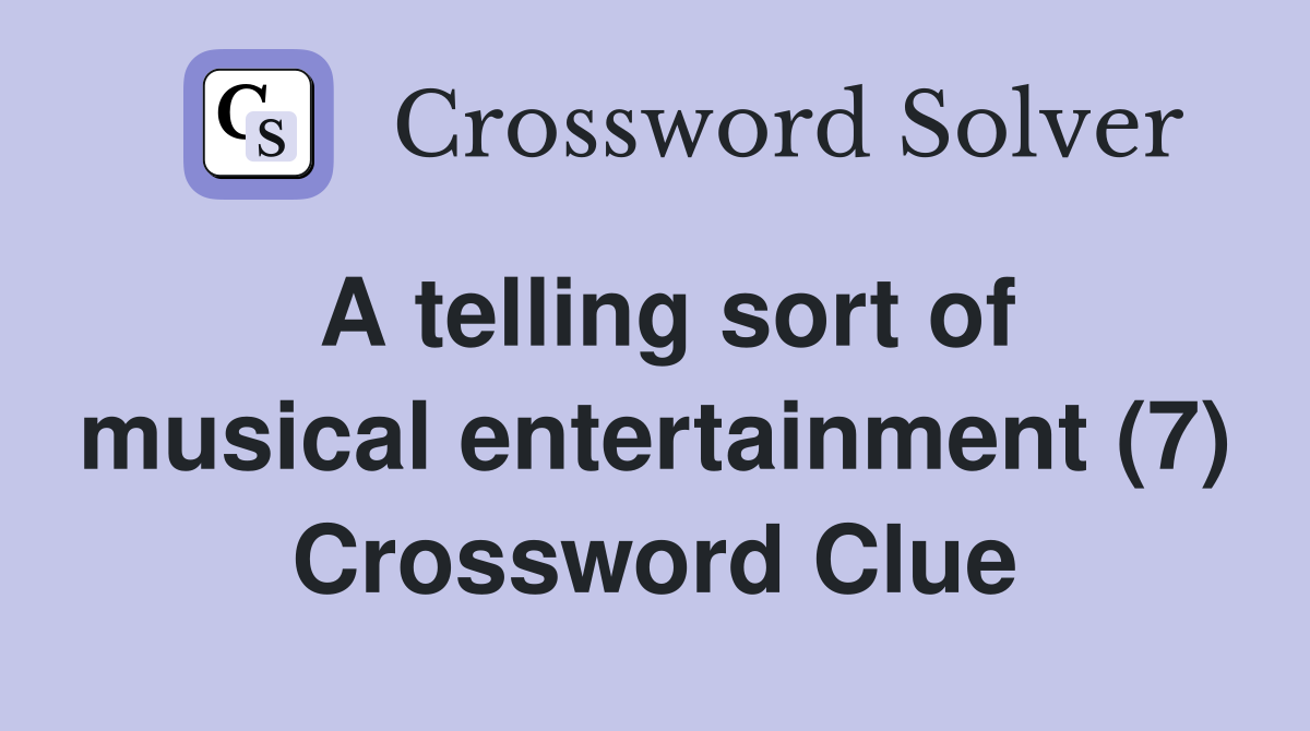 A telling sort of musical entertainment (7) Crossword Clue