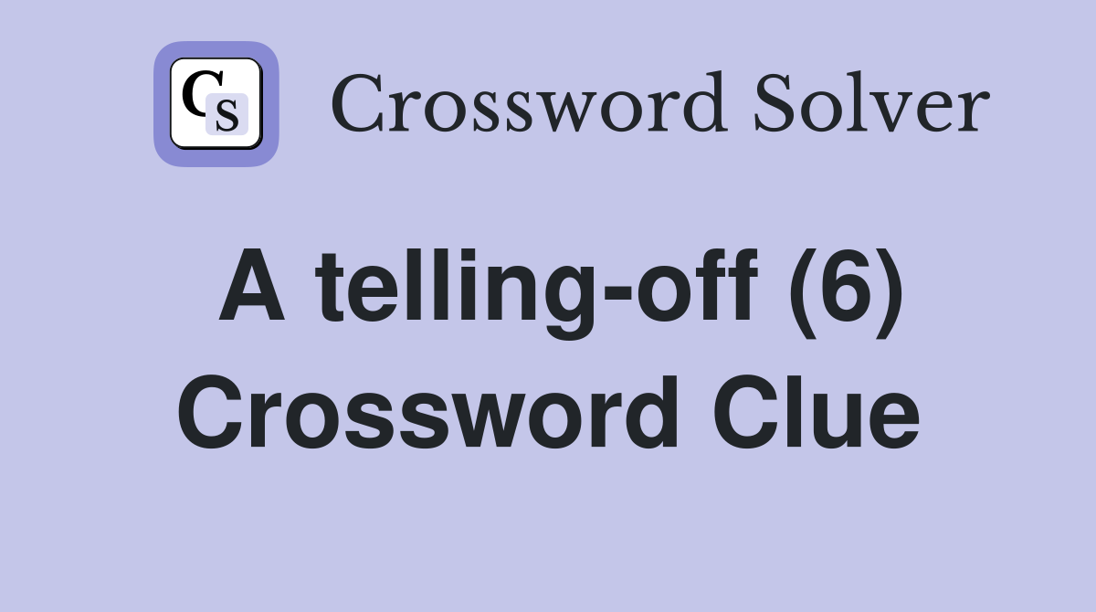 A telling-off (6) Crossword Clue