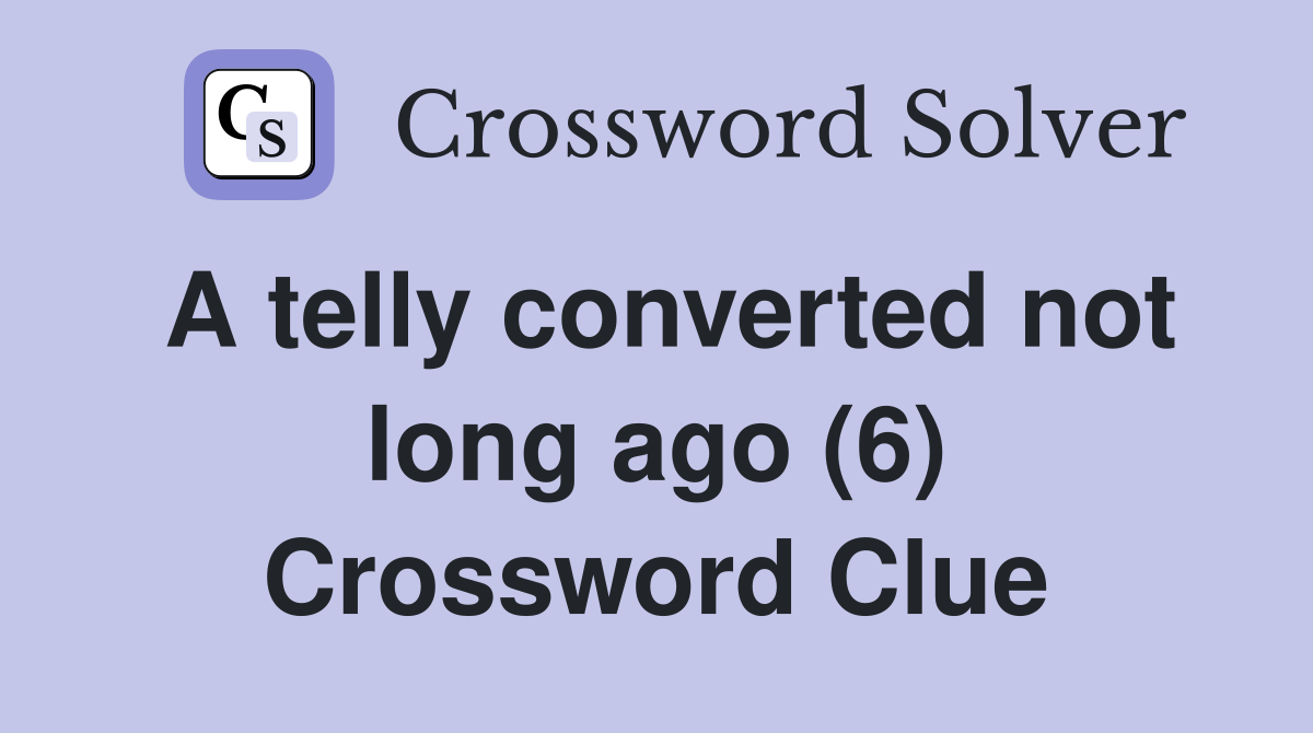 A telly converted not long ago (6) Crossword Clue