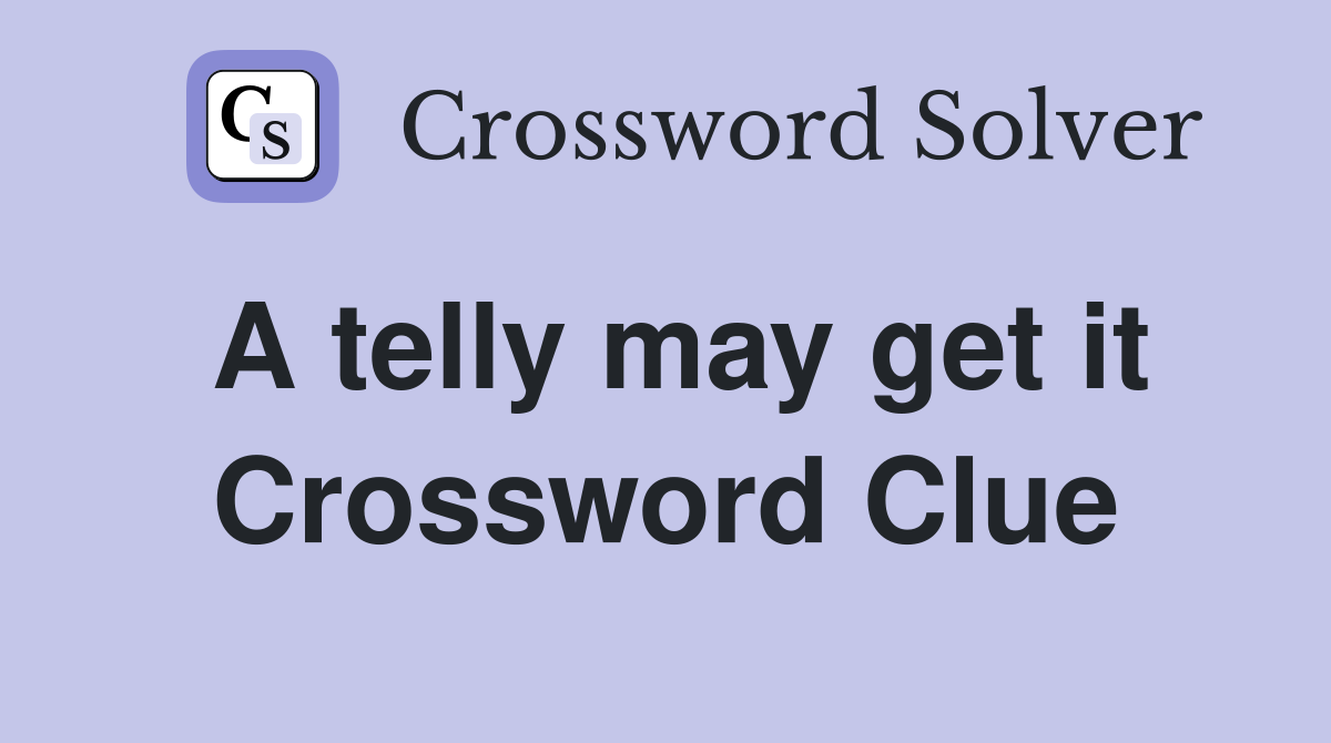 A telly may get it Crossword Clue