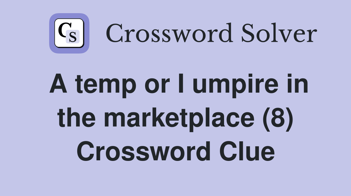 A temp or I umpire in the marketplace (8) Crossword Clue