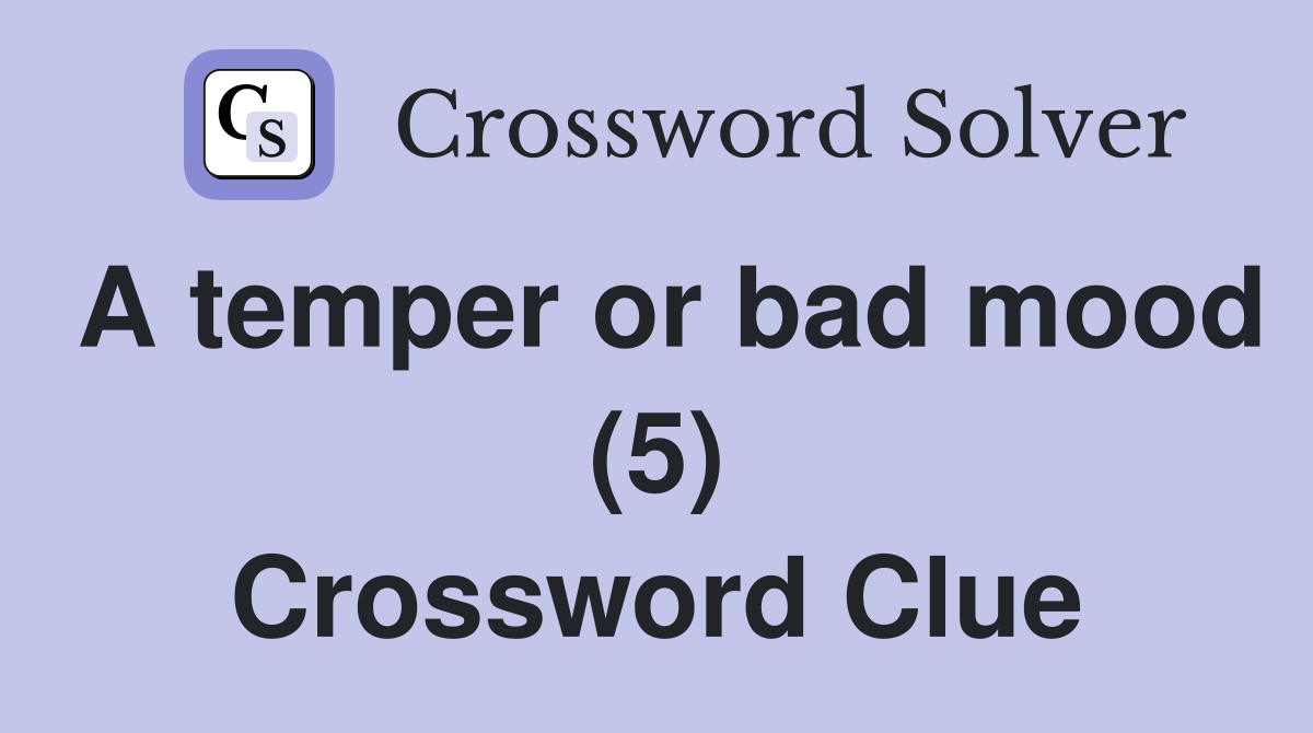 A temper or bad mood (5) Crossword Clue