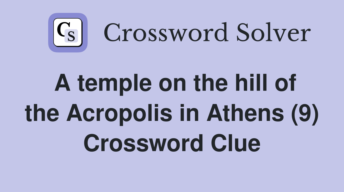 A temple on the hill of the Acropolis in Athens (9) Crossword Clue