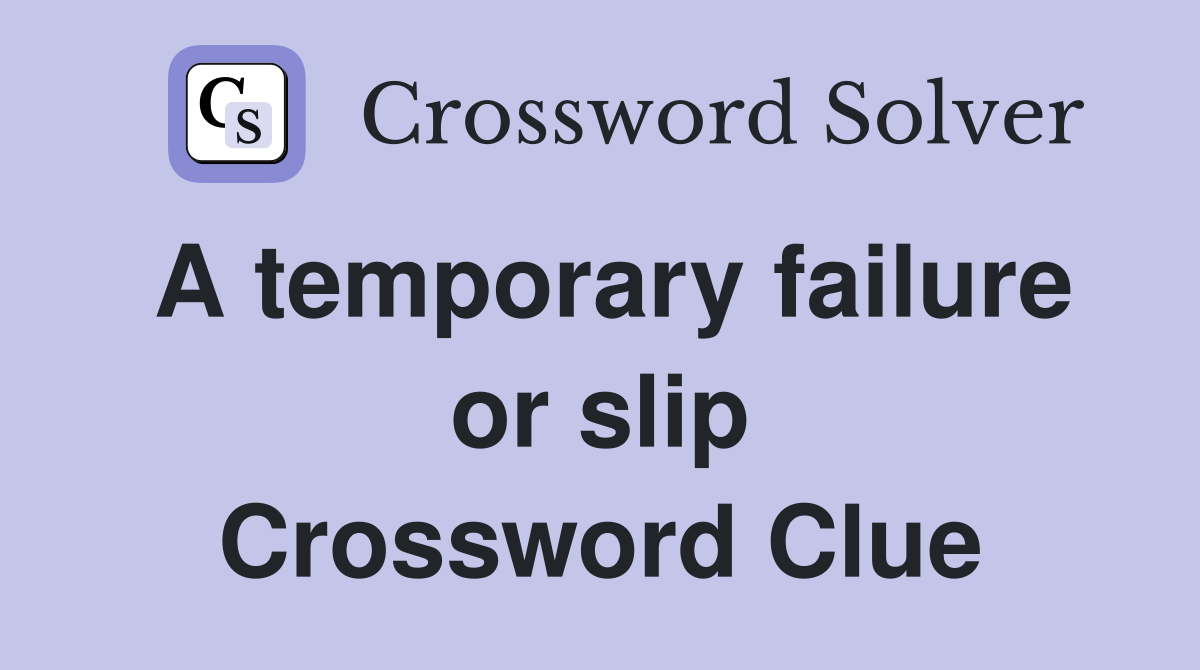 A temporary failure or slip Crossword Clue