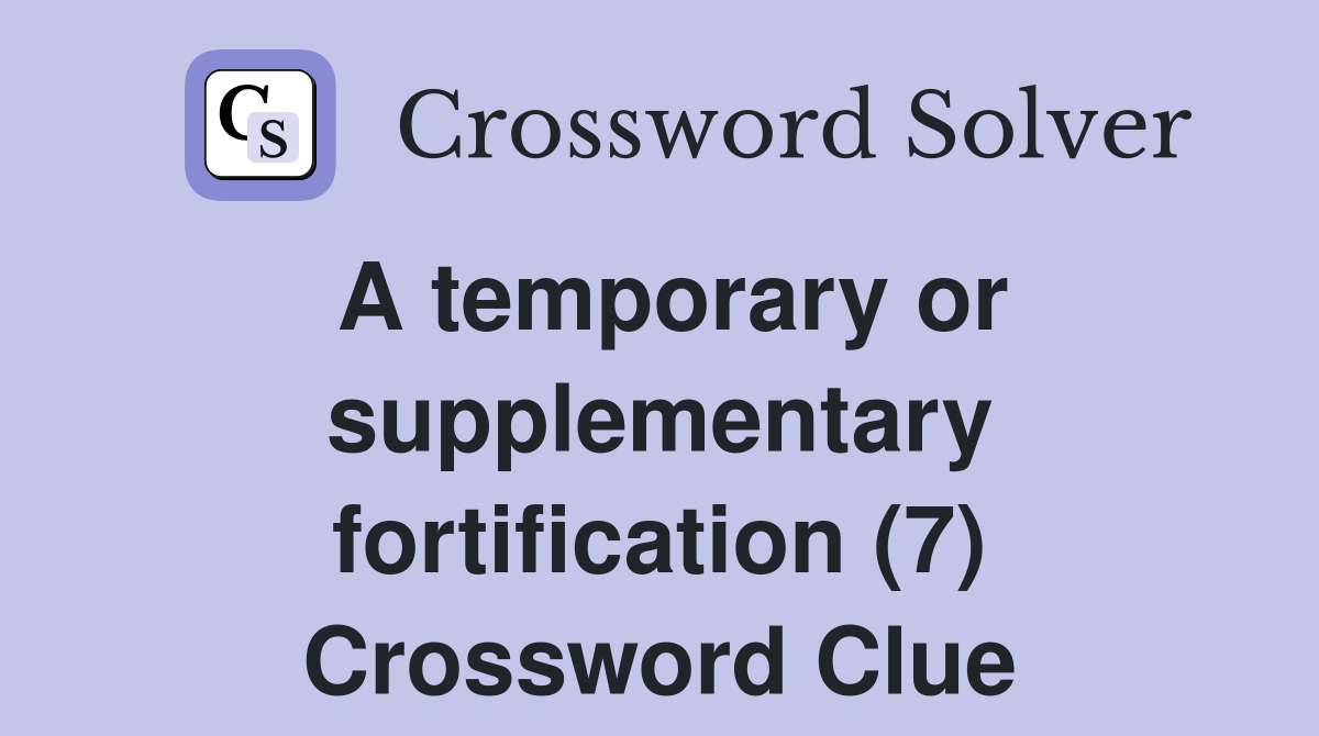 A temporary or supplementary fortification (7) Crossword Clue