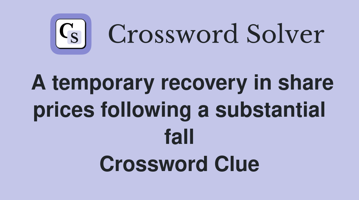 A temporary recovery in share prices following a substantial fall Crossword Clue