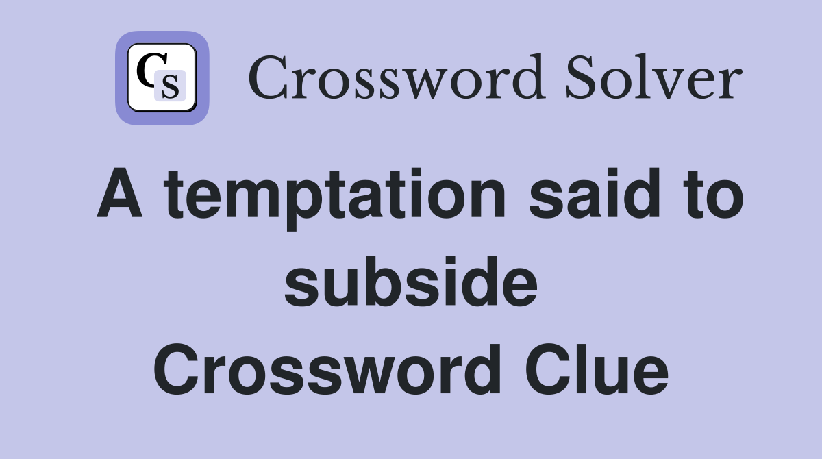 A temptation said to subside Crossword Clue