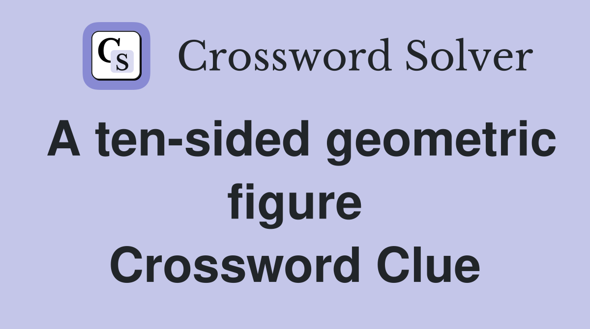 A ten-sided geometric figure Crossword Clue