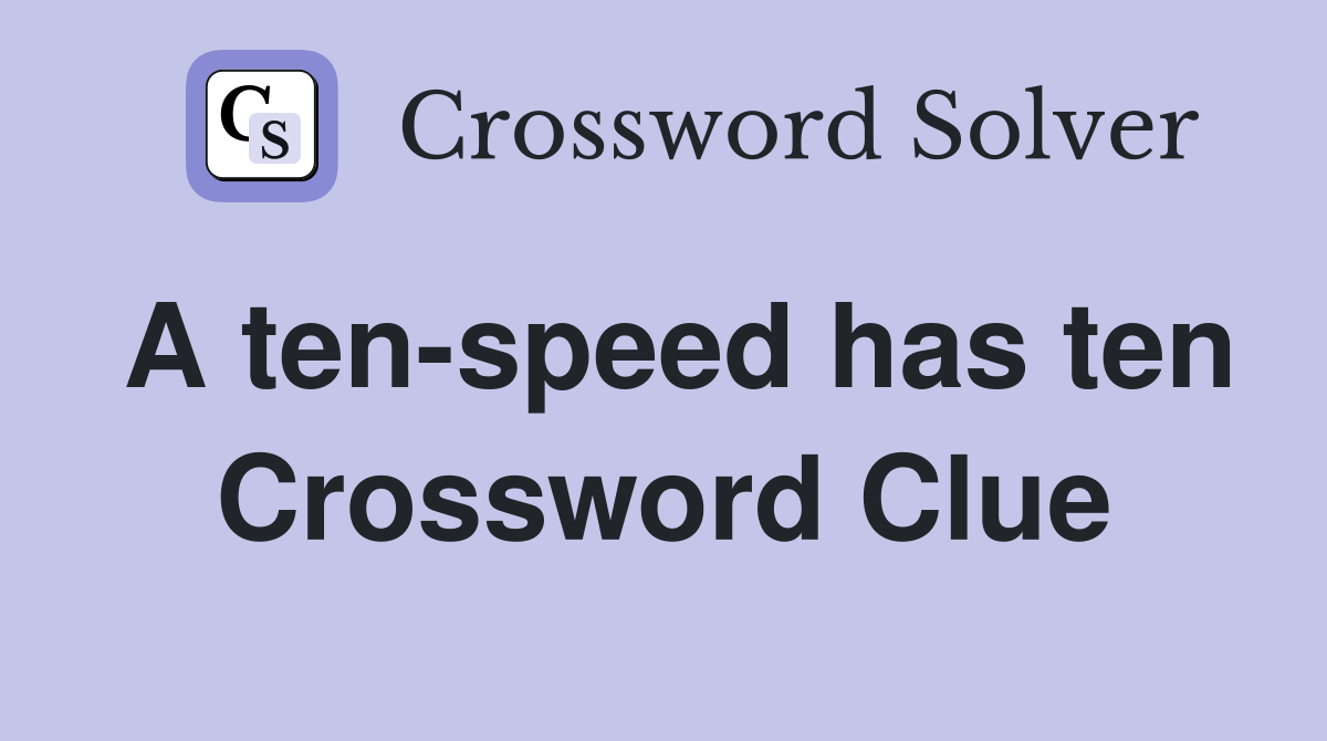A ten-speed has ten Crossword Clue
