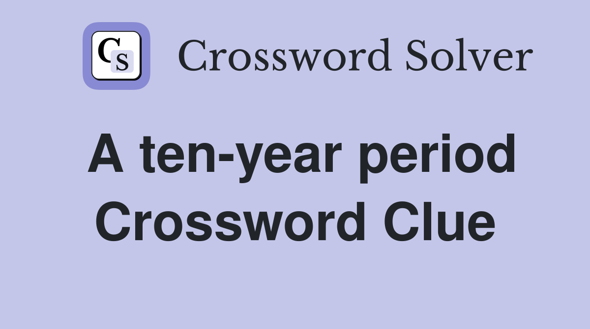 A ten-year period Crossword Clue