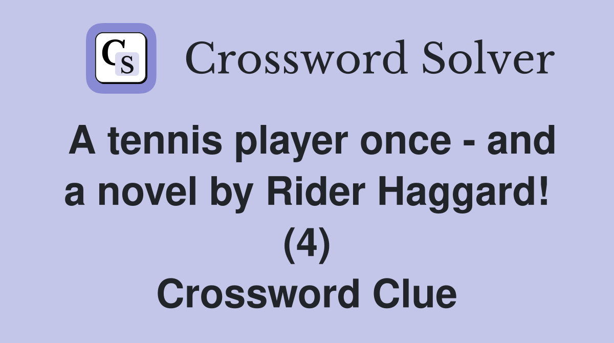 A tennis player once - and a novel by Rider Haggard! (4) Crossword Clue