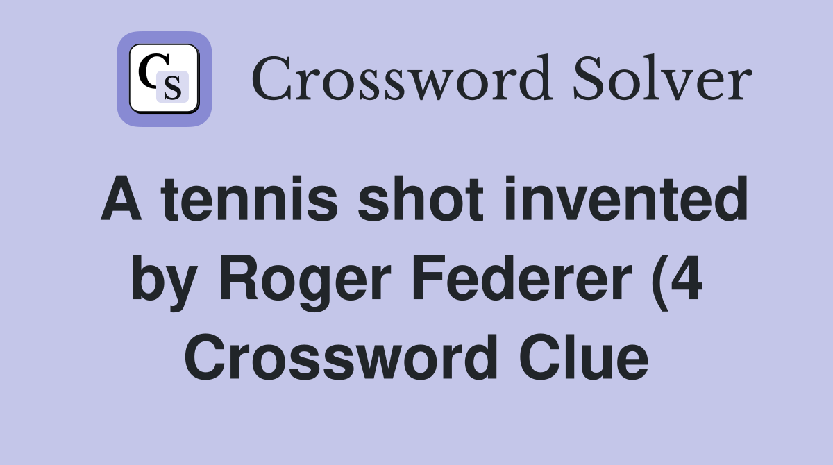 A tennis shot invented by Roger Federer (4) Crossword Clue Answers A tennis shot invented by Roger Federer (4) Crossword Clue Answers