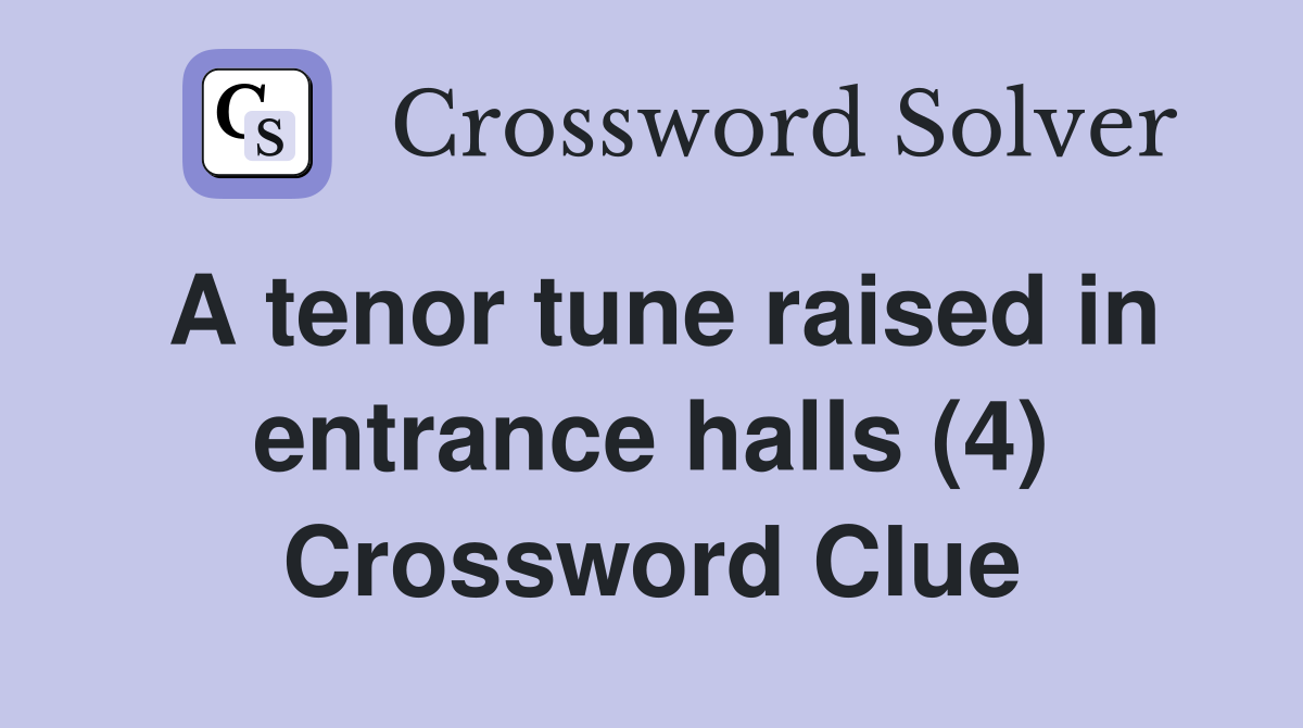 A tenor tune raised in entrance halls (4) Crossword Clue