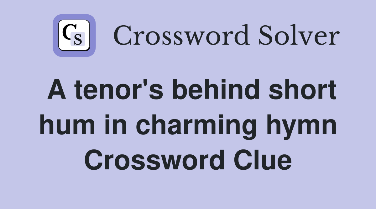 A tenor's behind short hum in charming hymn Crossword Clue