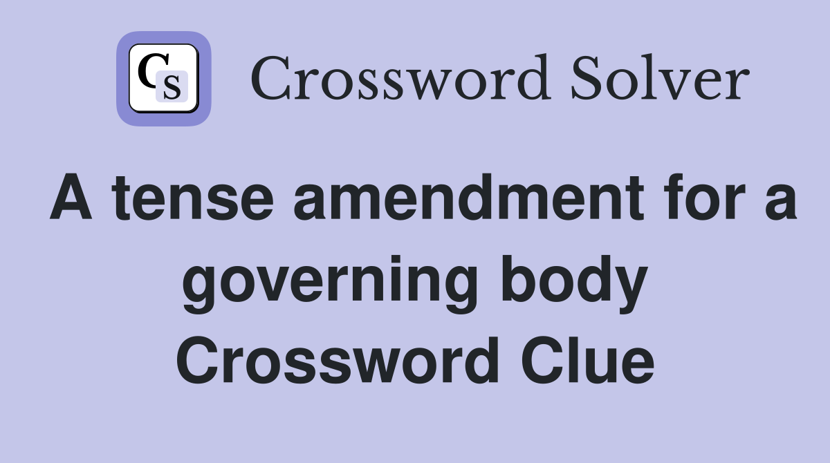 A tense amendment for a governing body Crossword Clue