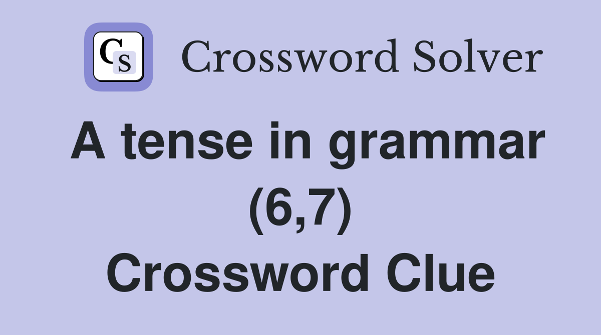 A tense in grammar (6,7) Crossword Clue