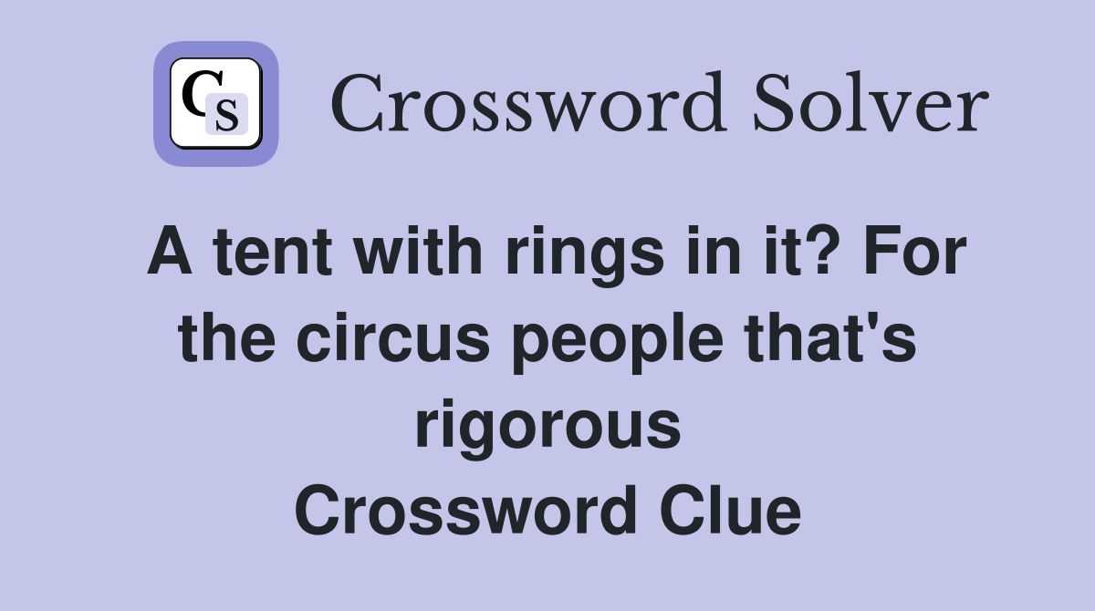 A tent with rings in it? For the circus people that's rigorous Crossword Clue
