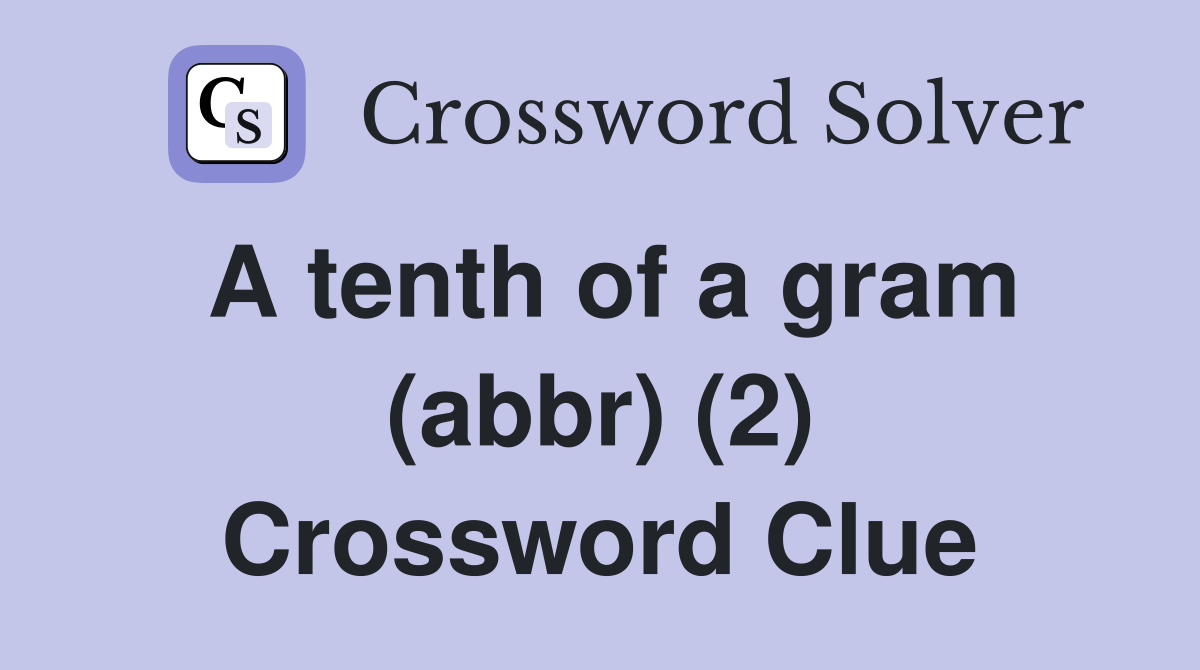 A tenth of a gram (abbr) (2) Crossword Clue