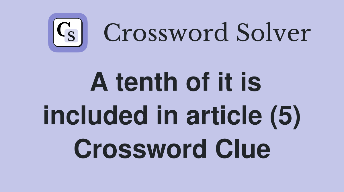 A tenth of it is included in article (5) Crossword Clue