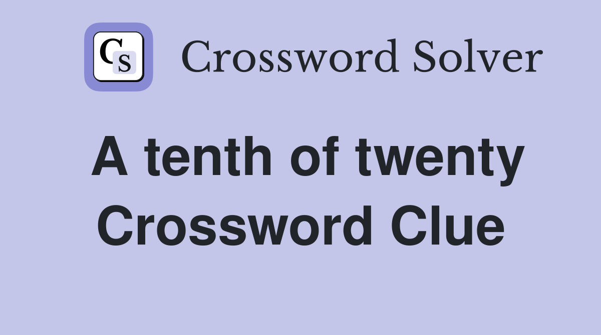 A tenth of twenty Crossword Clue