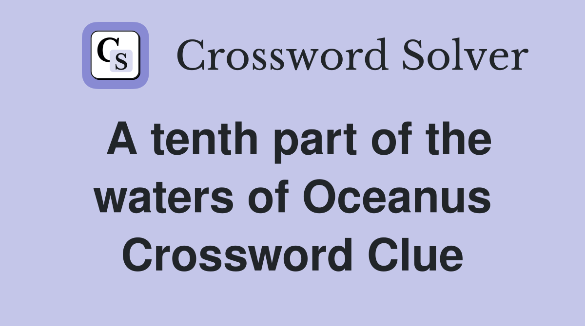 A tenth part of the waters of Oceanus Crossword Clue