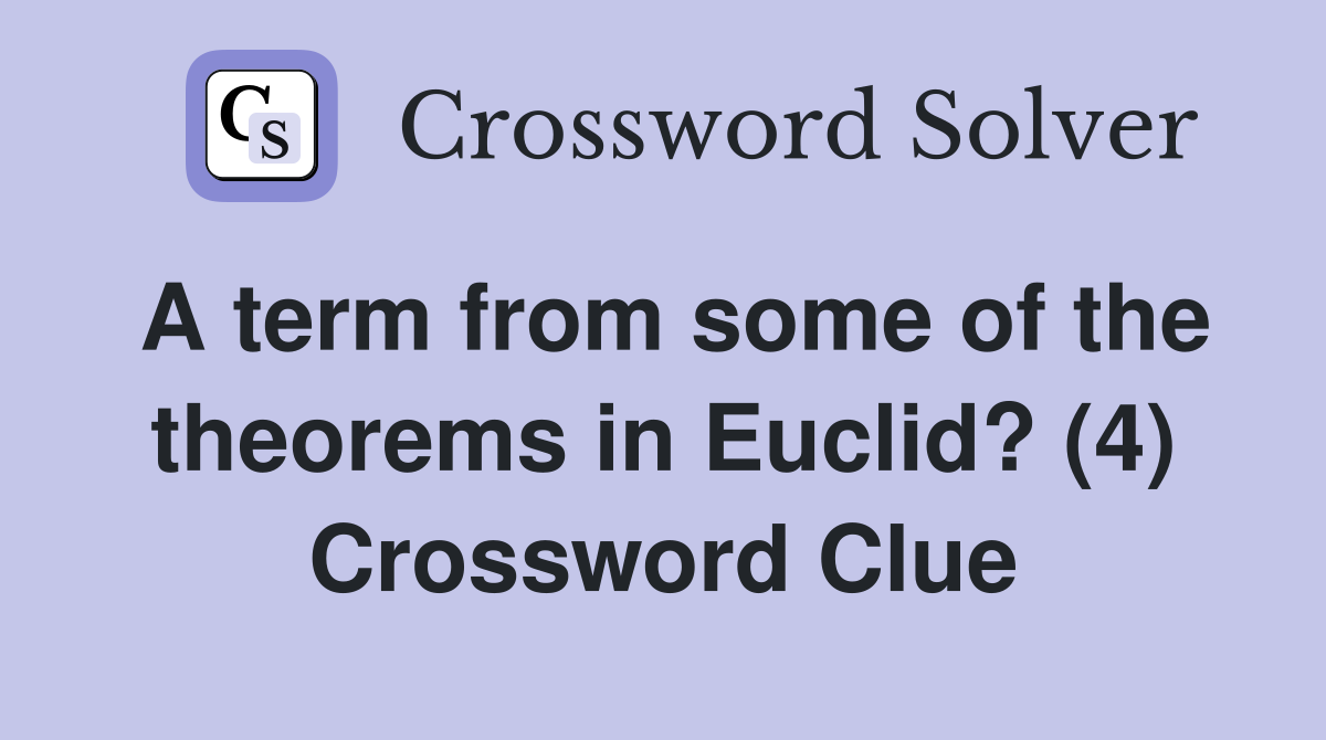 A term from some of the theorems in Euclid? (4) Crossword Clue