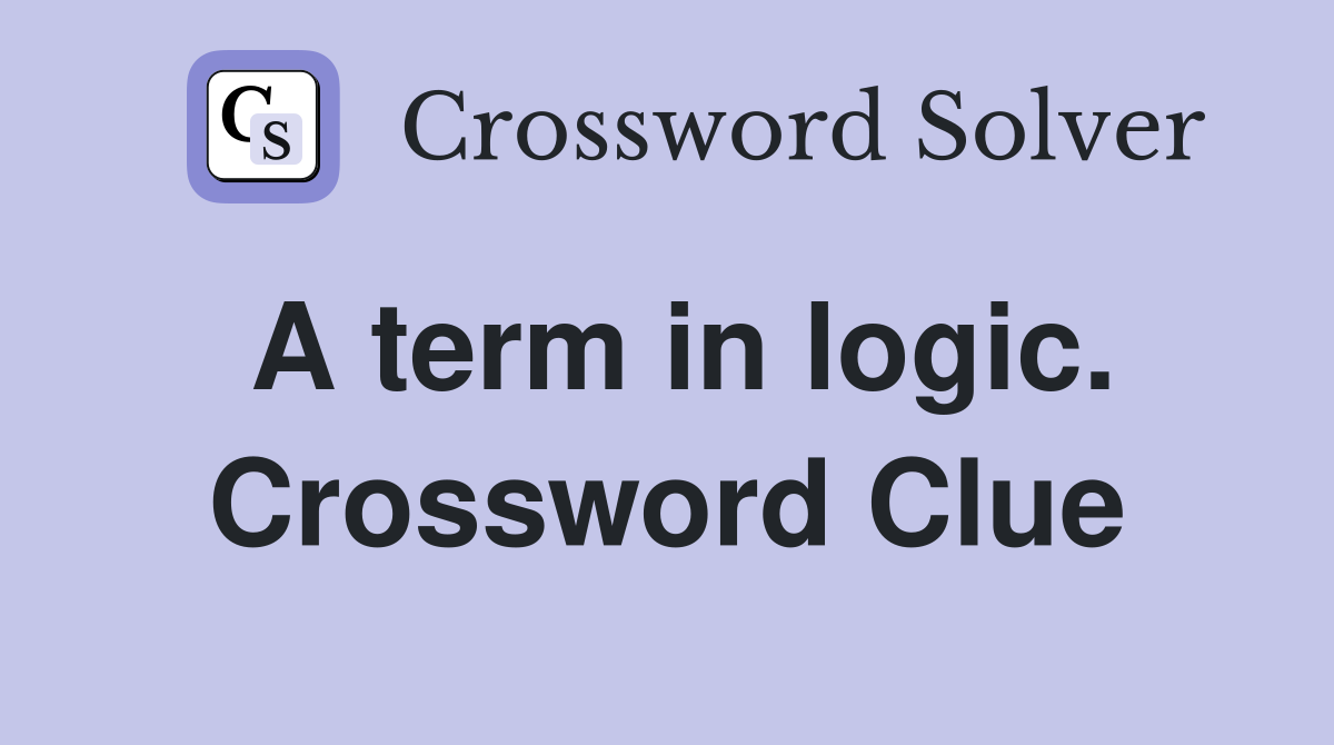A term in logic. Crossword Clue