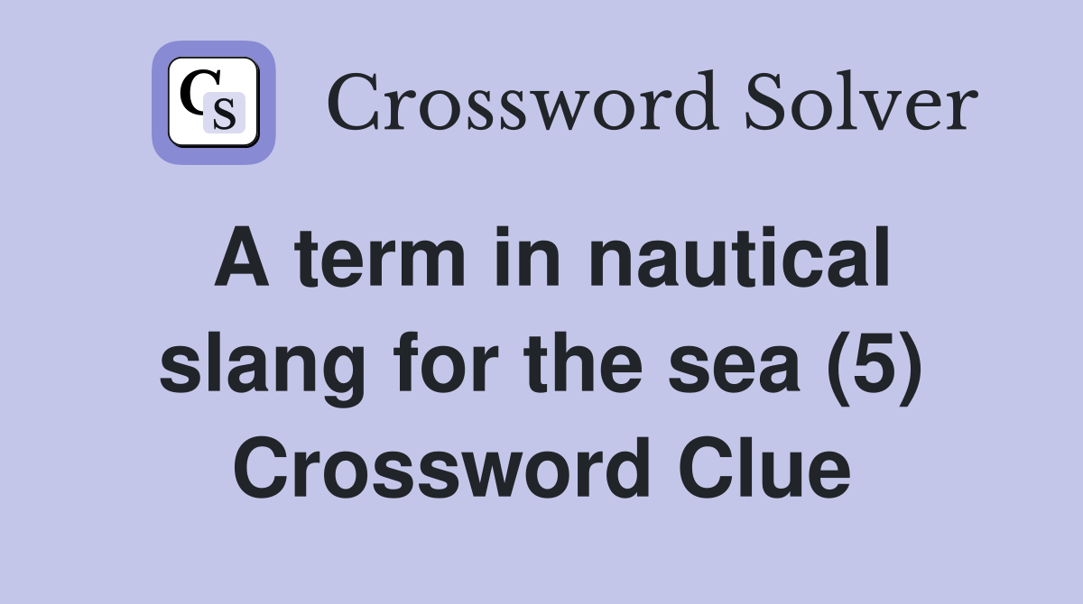 A term in nautical slang for the sea (5) Crossword Clue