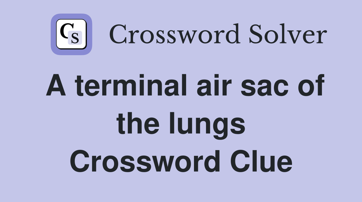 A terminal air sac of the lungs Crossword Clue