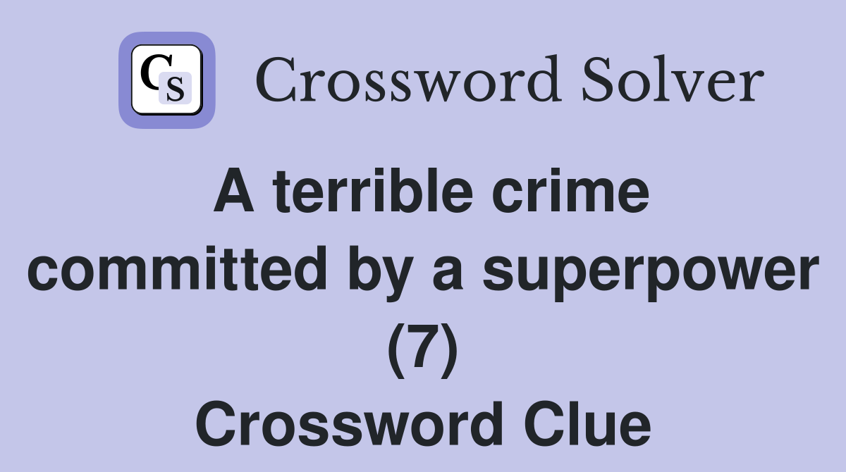 A terrible crime committed by a superpower (7) Crossword Clue