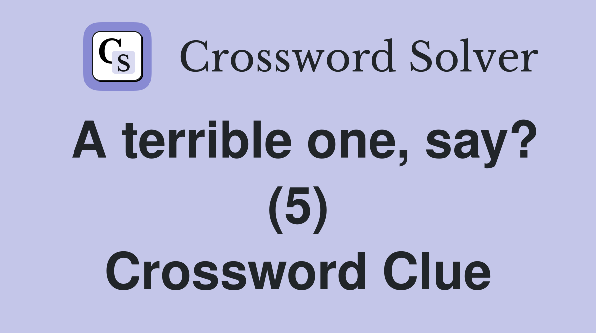 A terrible one, say? (5) Crossword Clue