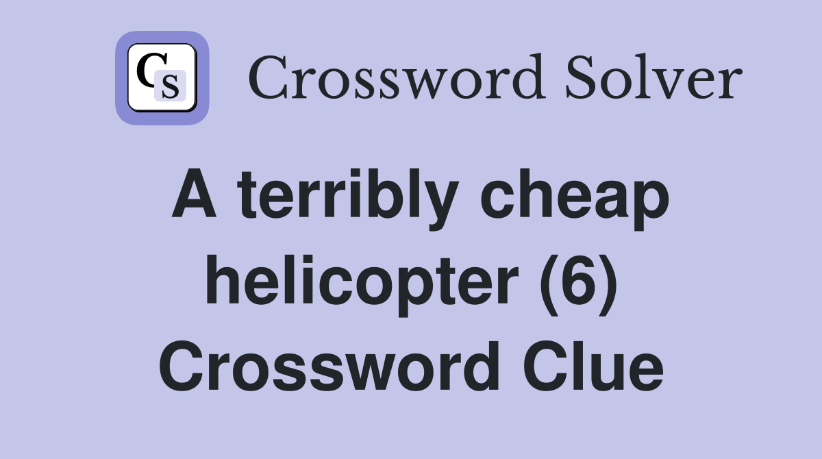 A terribly cheap helicopter (6) Crossword Clue