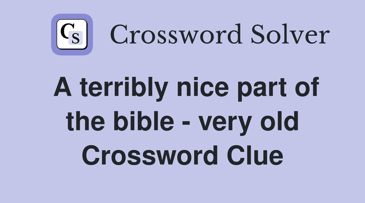 A terribly nice part of the bible - very old Crossword Clue
