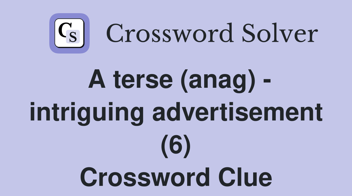 A terse (anag) - intriguing advertisement (6) Crossword Clue