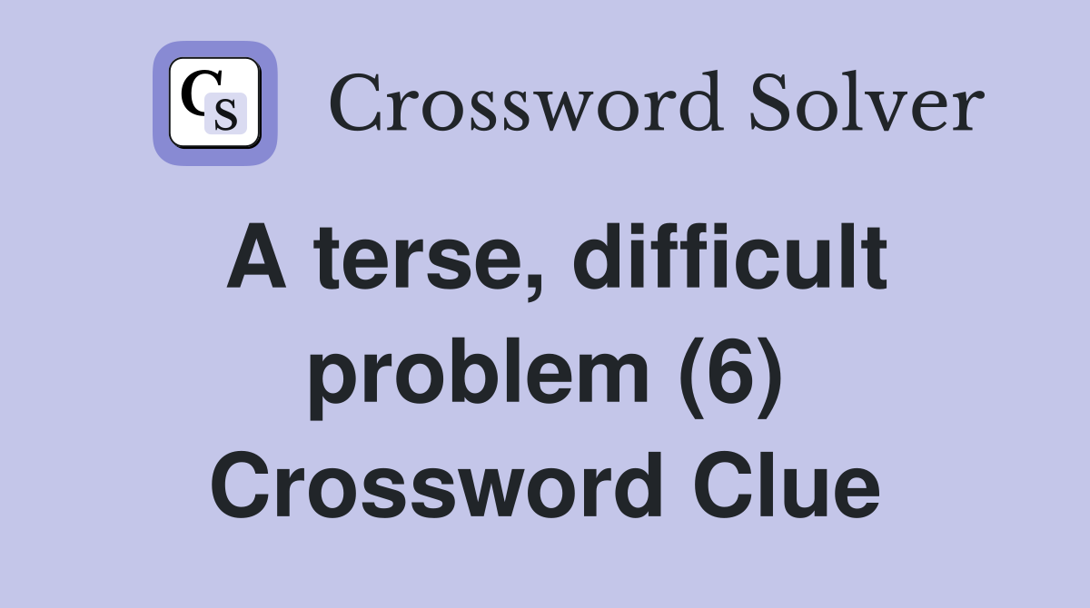 A terse, difficult problem (6) Crossword Clue