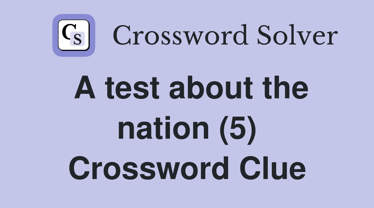 A test about the nation (5) Crossword Clue