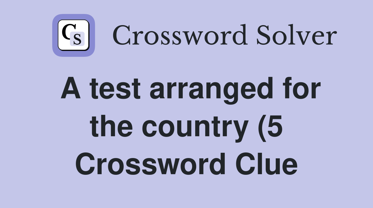 A test arranged for the country (5) Crossword Clue Answers A test arranged for the country (5) Crossword Clue Answers