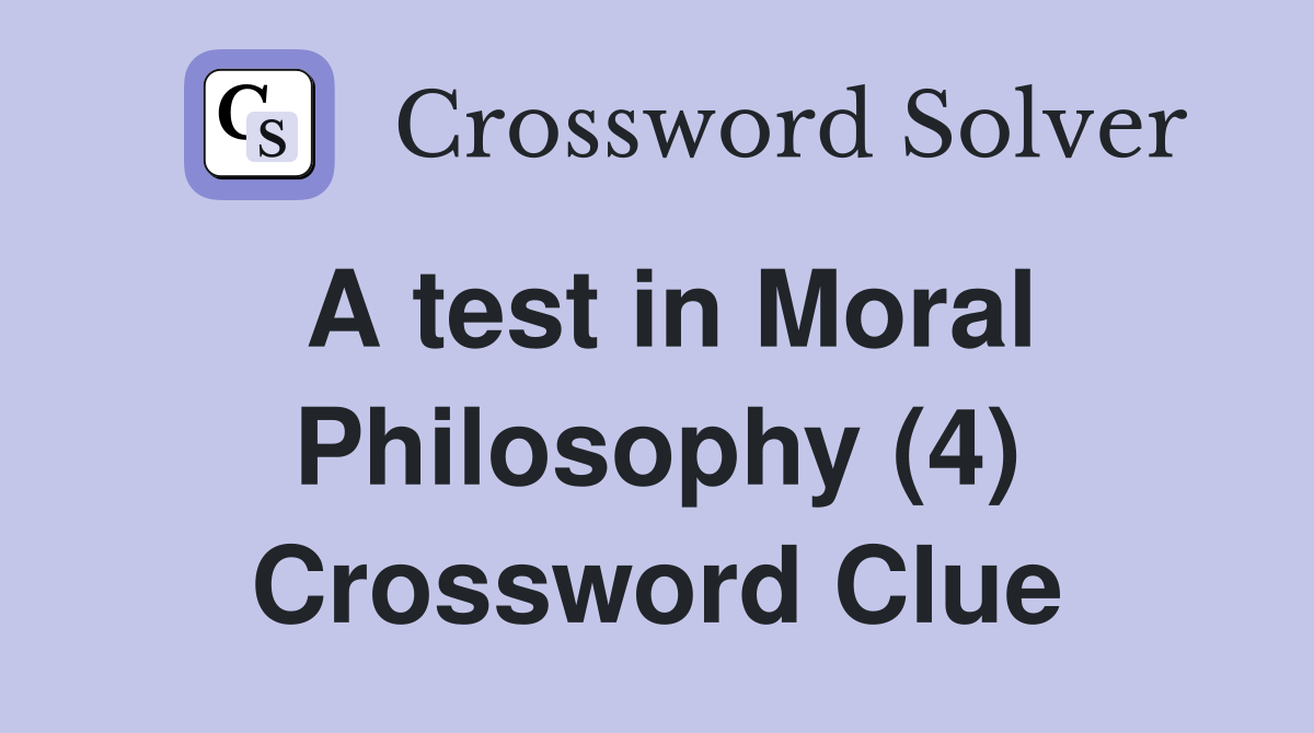 A test in Moral Philosophy (4) Crossword Clue