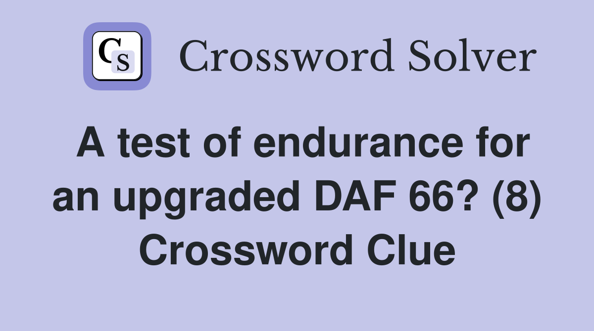 A test of endurance for an upgraded DAF 66? (8) Crossword Clue