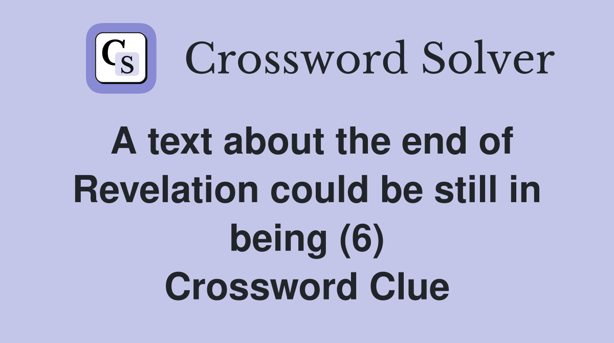 A text about the end of Revelation could be still in being (6) Crossword Clue