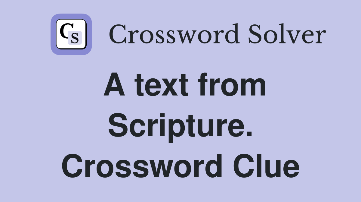 A text from Scripture. Crossword Clue