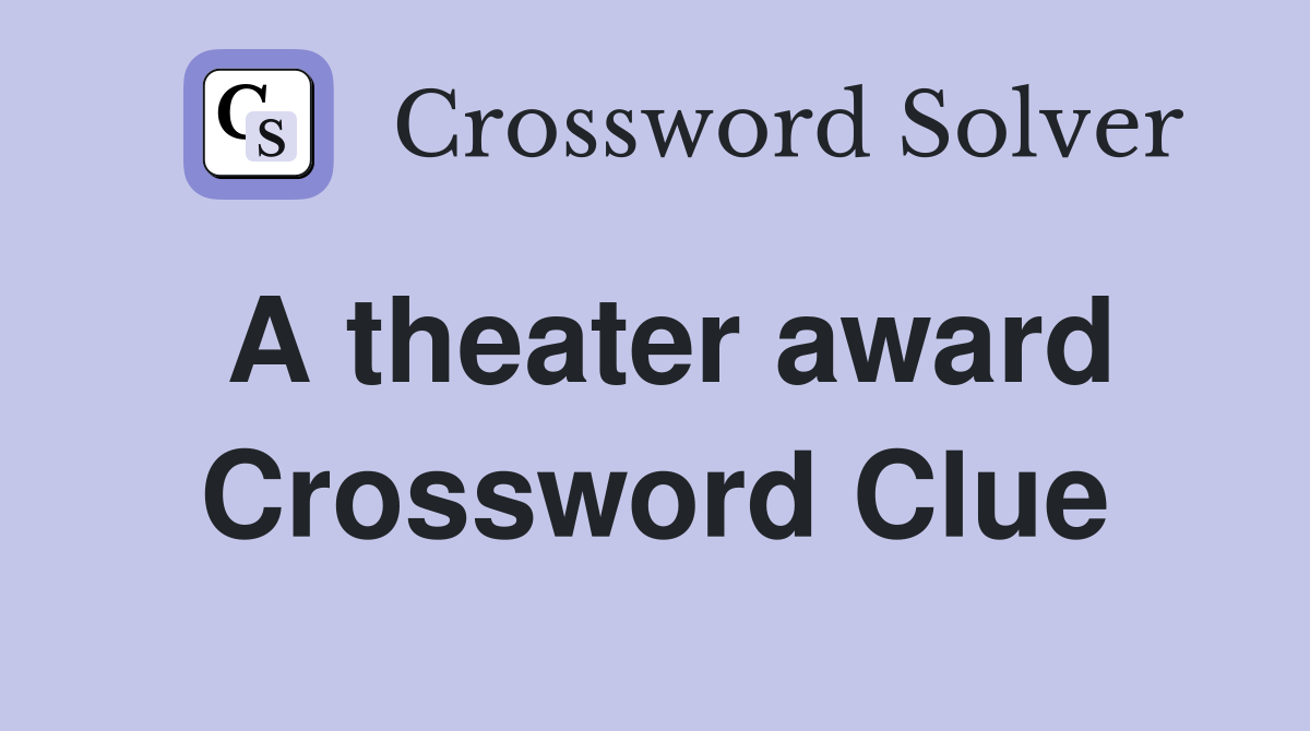 A theater award Crossword Clue
