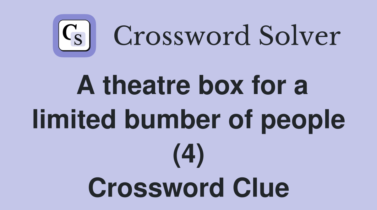 A theatre box for a limited bumber of people (4) Crossword Clue