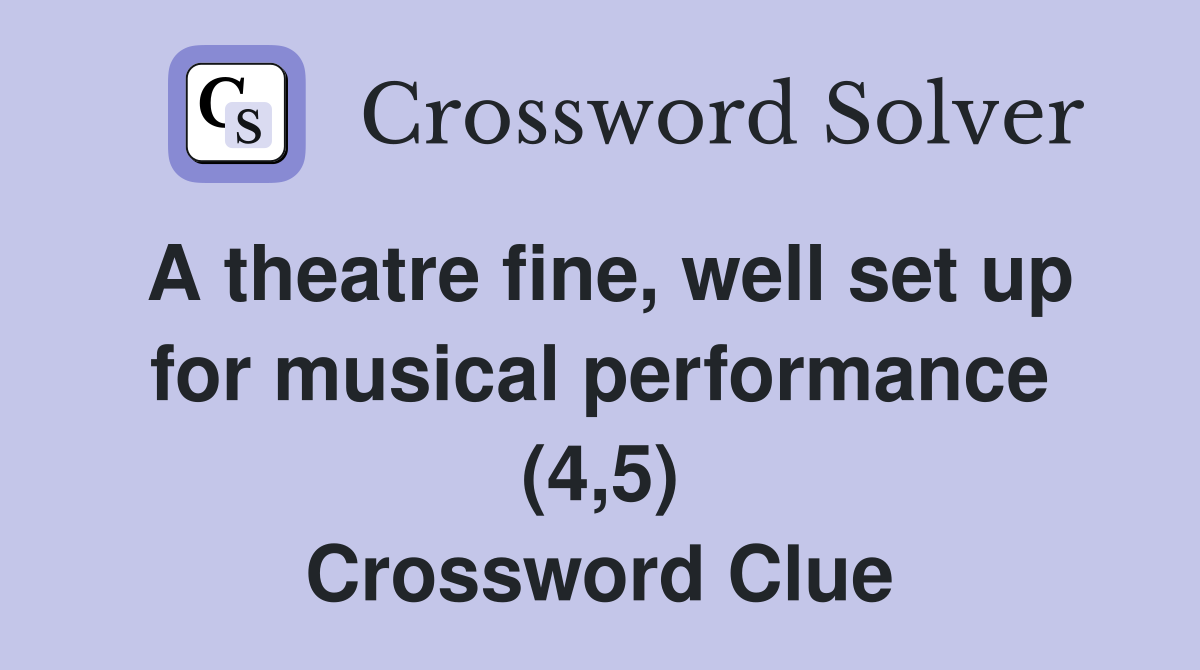 A theatre fine, well set up for musical performance (4,5) Crossword Clue