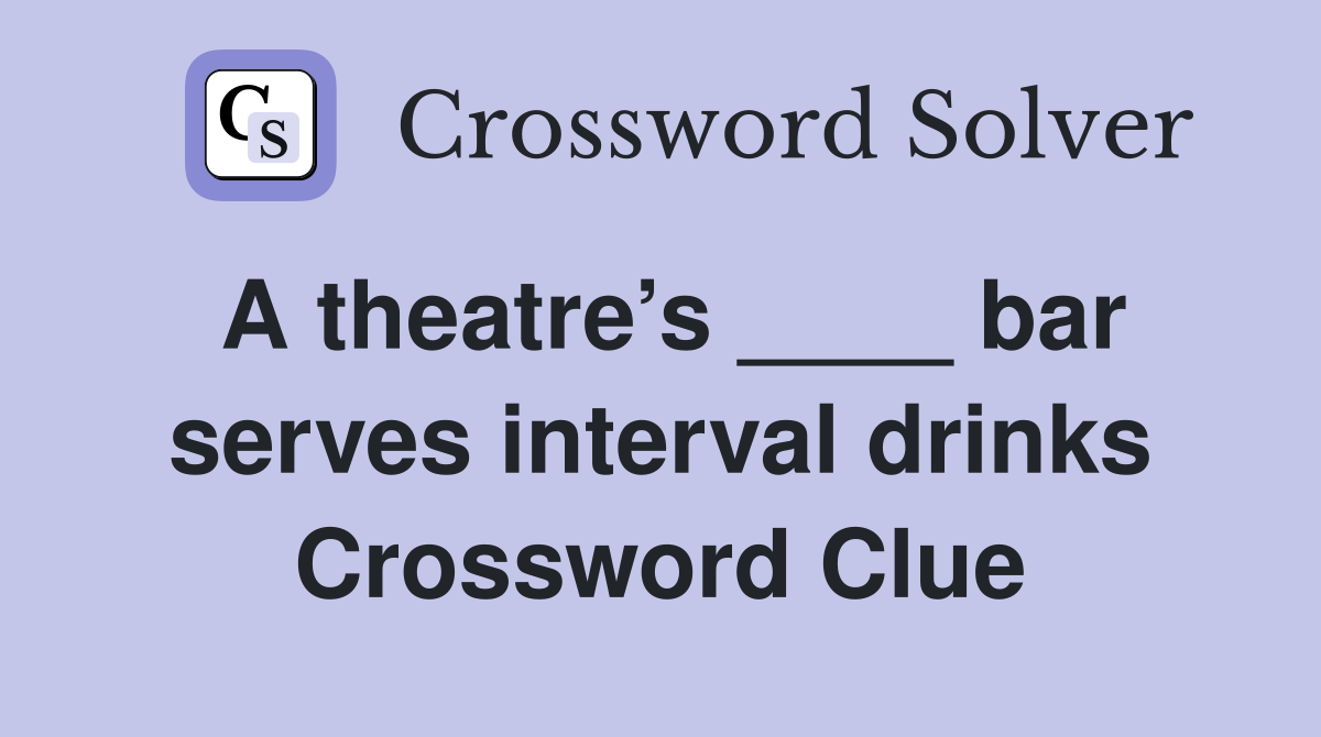 A theatre’s ____ bar serves interval drinks Crossword Clue
