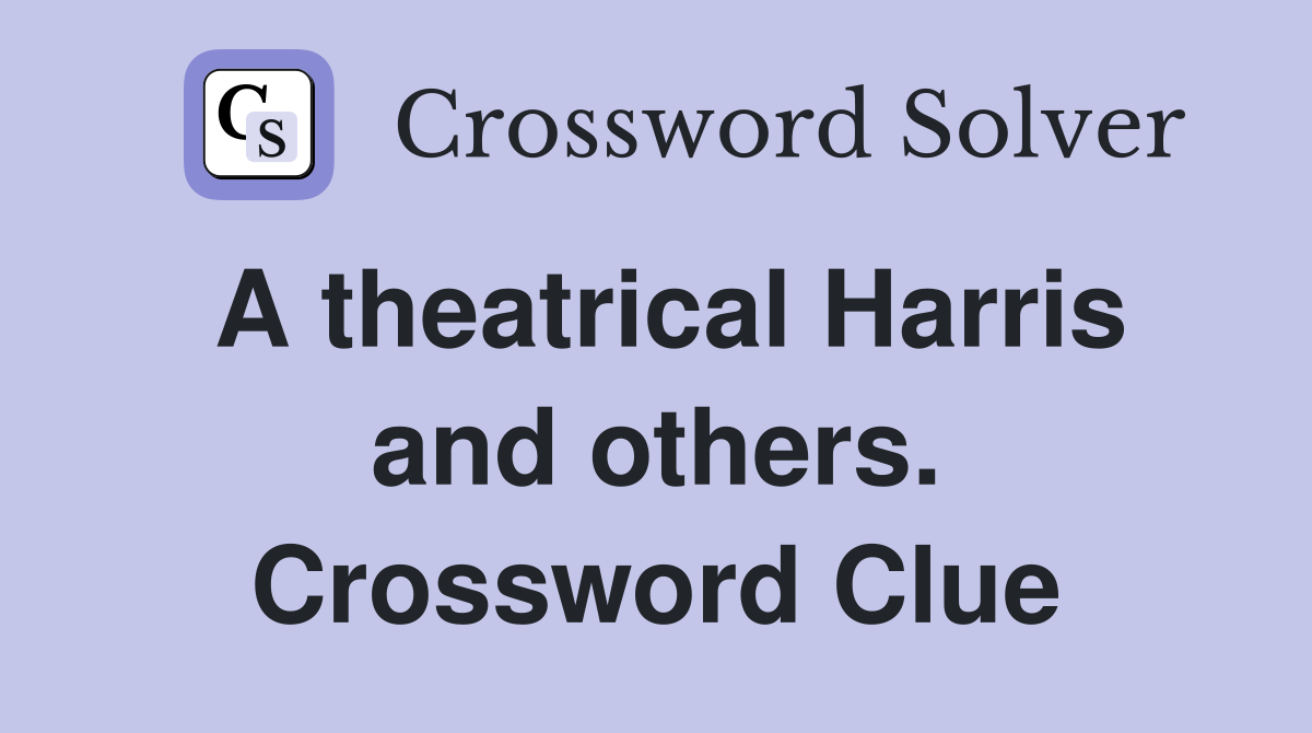 A theatrical Harris and others. Crossword Clue