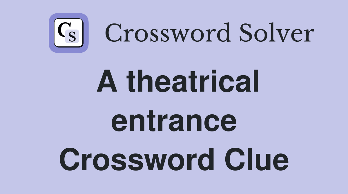 A theatrical entrance Crossword Clue