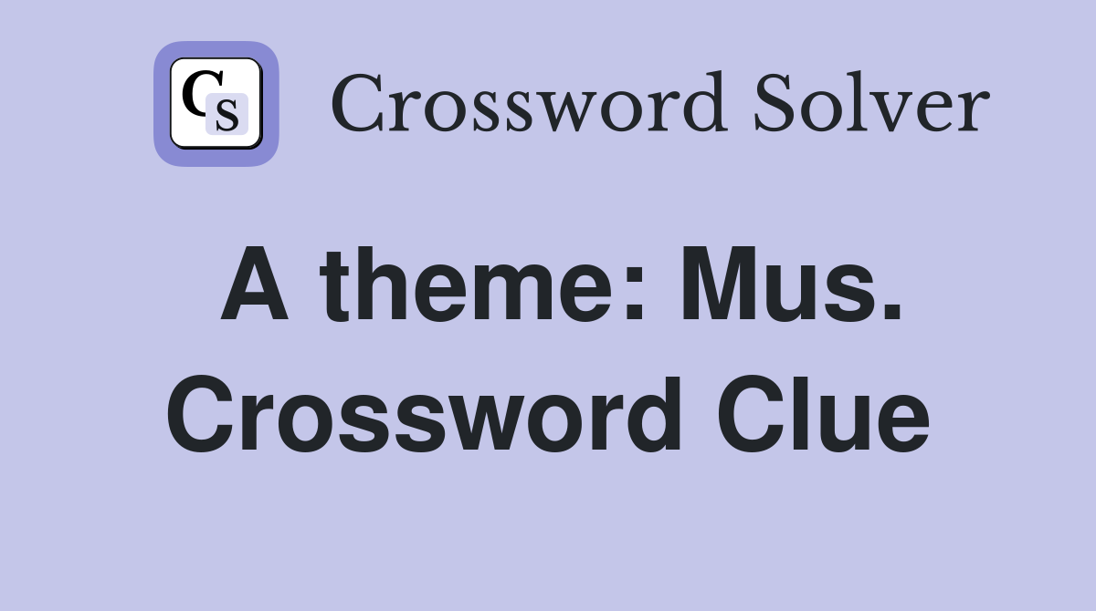 A theme: Mus. Crossword Clue