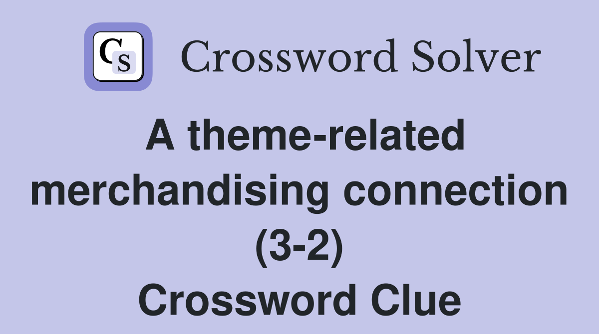 A theme-related merchandising connection (3-2) Crossword Clue
